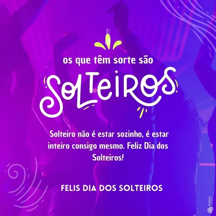 Solteiro não é estar sozinho, é estar inteiro consigo mesmo. Feliz Dia dos Solteiros!