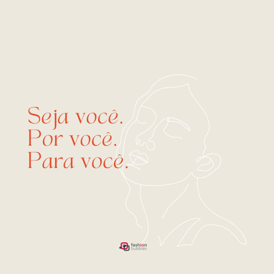 Imagem com a frase " Seja você. Por você. Para você." em vermelho e ao fundo o contorno do rosto de uma mulher
