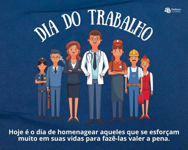 Cartão de fundo azul com desenho de pessoas de variadas profissões e frase " Hoje é o dia de homenagear aqueles que se esforçam muito em suas vidas para fazê-las valer a pena. Bom Dia do Trabalho!"