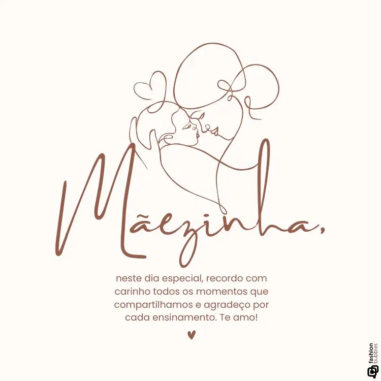 Ilustração minimalista do Dia das Mães com traços simples representando uma mãe abraçando um bebê, com corações ao redor. O texto "Mãezinha" em destaque e uma mensagem de carinho agradecendo pelos momentos e ensinamentos compartilhados. Tons suaves.