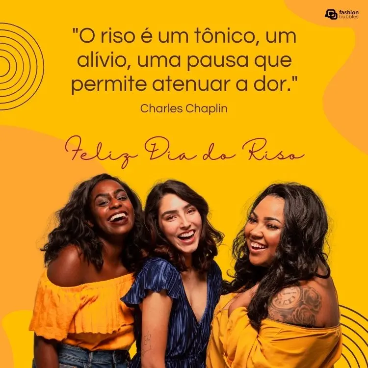 Card de fundo amarelo com foto de mulheres sorrindo e frase: "O riso é um tônico, um alívio, uma pausa que permite atenuar a dor." (Charles Chaplin)