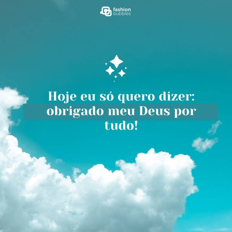 Hoje eu só quero dizer: obrigado, meu Deus, por tudo! Foto de céu azul com nuvens e frase " Hoje eu só quero dizer: obrigado, meu Deus, por tudo!"
