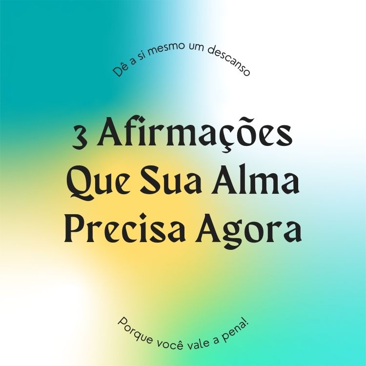 Fundo mesclado com as cores verde amarelo verde-água e branco com escrito Preto sobre a afirmações que sua alma precisa