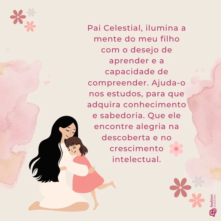 A imagem mostra uma figura adulta abraçando uma criança, ambas com cabelos longos e vestidas em tons de rosa e branco. O fundo é pastel com manchas de aquarela e flores. No canto superior direito, há uma oração em português pedindo iluminação, sabedoria e ajuda nos estudos para os filhos.