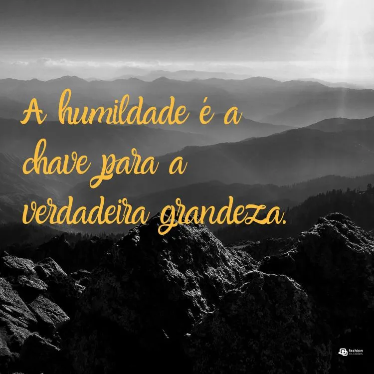  A humildade é a chave para a verdadeira grandeza.