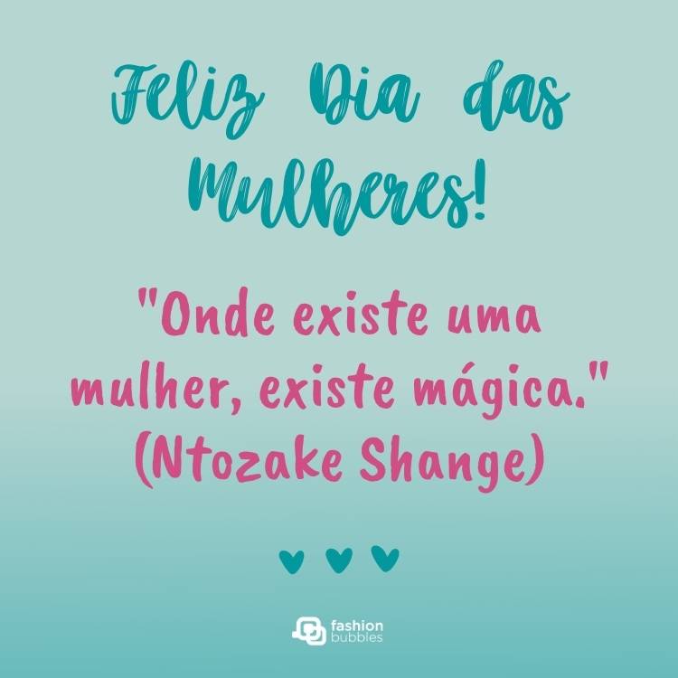 Cartão virtual de fundo verde com frase "Onde existe uma mulher, existe mágica." (Ntozake Shange)