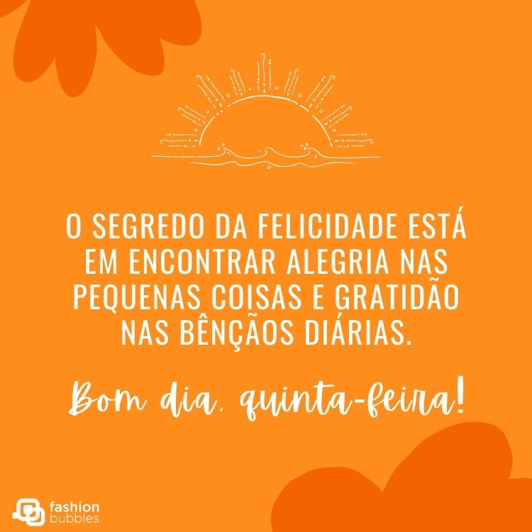 Cartão virtual de fundo laranja com desenho de sol e frase "O segredo da felicidade está em encontrar alegria nas pequenas coisas e gratidão nas bênçãos diárias. Bom dia, quinta-feira!"
