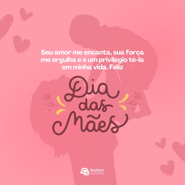Card rosa com desenho de mulher segurando bebê para cima e frase: Seu amor me encanta, sua força me orgulha e é um privilégio tê-la em minha vida. Feliz Dia das Mães!