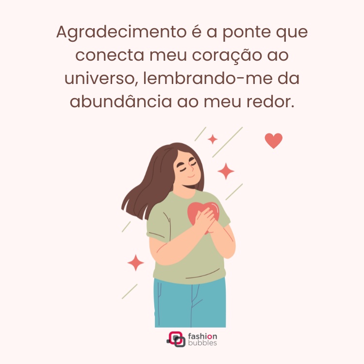Desenho de mulher de pele clara com roupa verde e azul, mãos no coração e frase: Agradecimento é a ponte que conecta meu coração ao universo, lembrando-me da abundância ao meu redor.