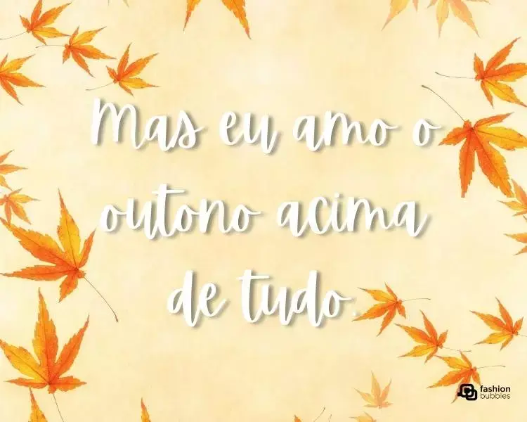 Fundo laranja com folhas laranjas e frase "Mas eu amo o outono acima de tudo."