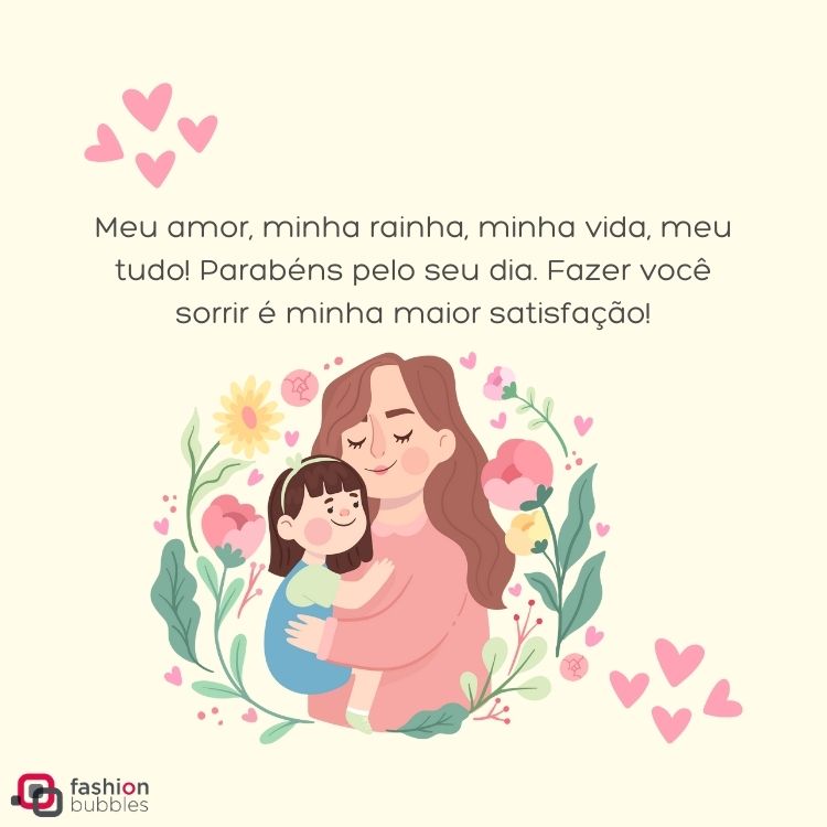 Cartão virtual de fundo rosa, corações e desenho de mulher com bebê no colo, além de frase "Meu amor, minha rainha, minha vida, meu tudo! Parabéns pelo seu dia. Fazer você sorrir é minha maior satisfação!"