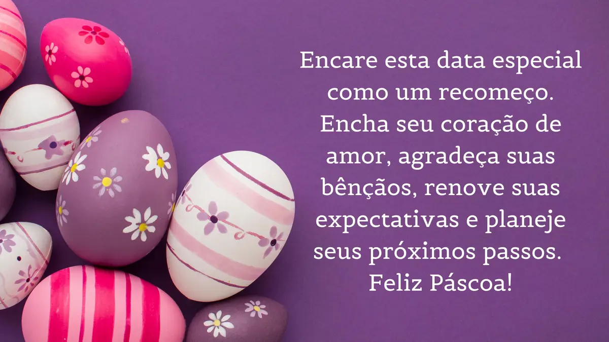 Cartão virtual de fundo roxo com ovos e frase: Encare esta data especial como um recomeço. Encha seu coração de amor, agradeça suas bênçãos, renove suas expectativas e planeje seus próximos passos. Feliz Páscoa!