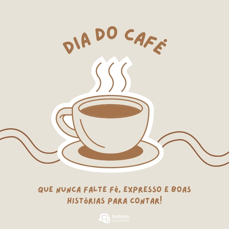Card de fundo cinza com desenho de xícara de café com fumaça e frase: Que nunca falte fé, expresso e boas histórias para contar!