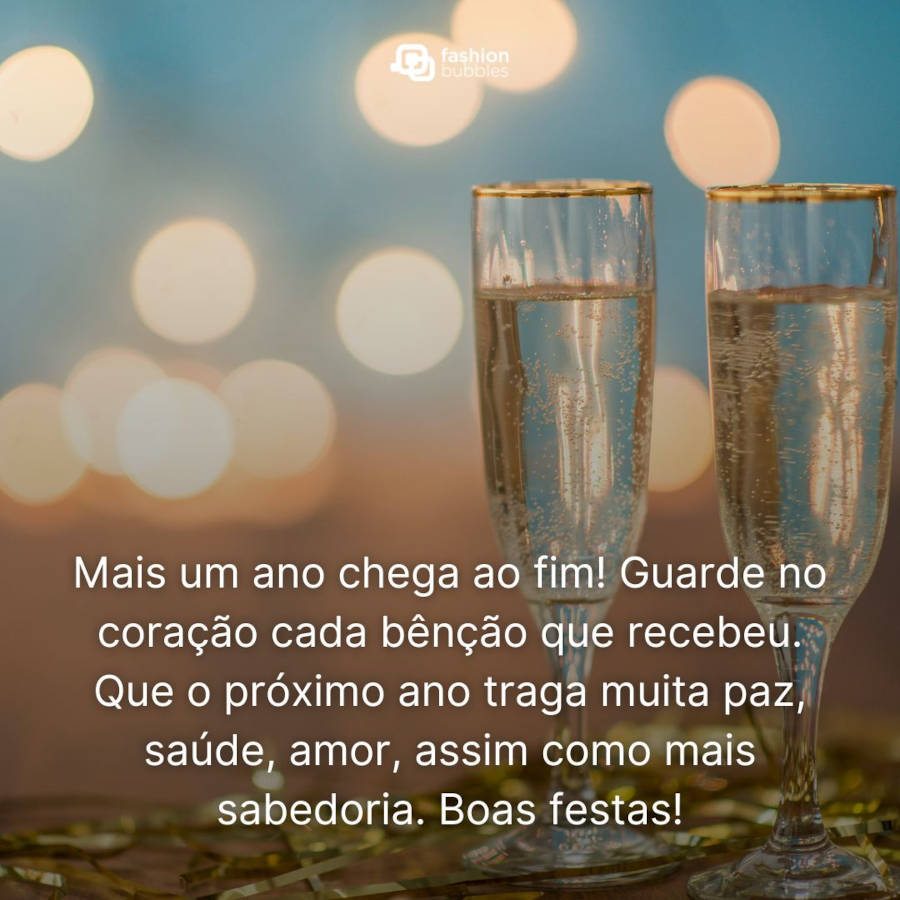 Foto de duas taças de champanhe e frase: Mais um ano chega ao fim! Guarde no coração cada bênção que recebeu. Que 2023 traga muita paz, saúde, amor, assim como mais sabedoria. Boas festas!