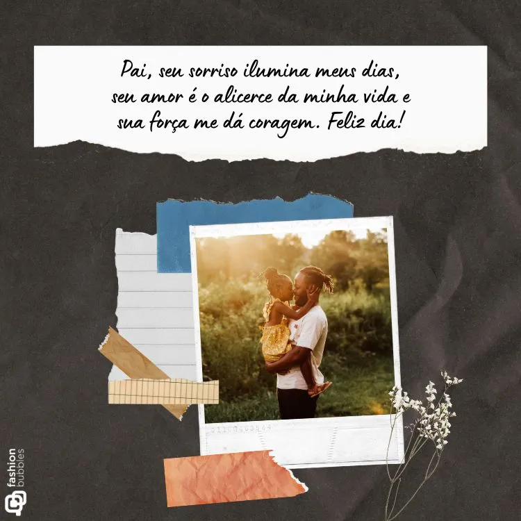 Cartão virtual de fundo preto com papeis rasgados e amassados, foto polaroid de homem de pele negra abraçado com menina de pele negra em seu colo e frase "Pai, seu sorriso ilumina meus dias, seu amor é o alicerce da minha vida e sua força me dá coragem. Feliz dia!"