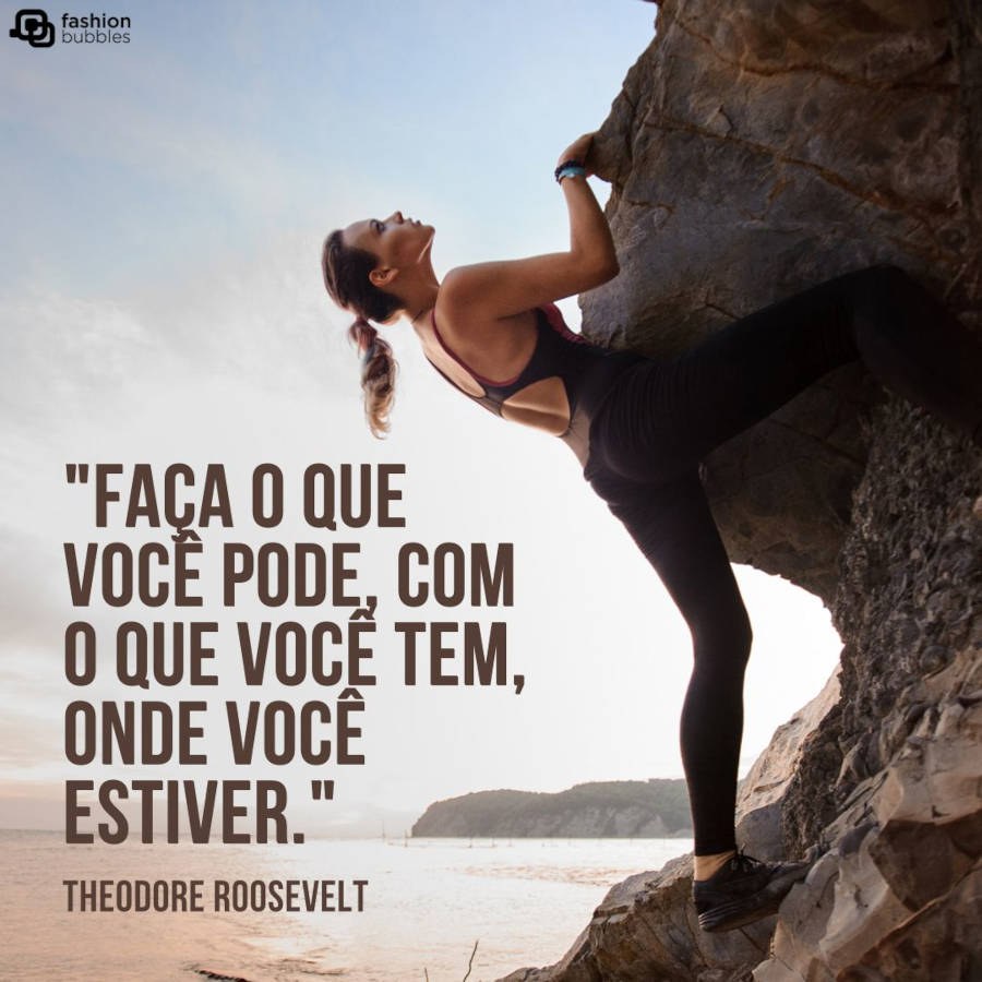Frase de empreendedorismo: "Faça o que você pode, com o que você tem, onde você estiver." Theodore Roosevelt