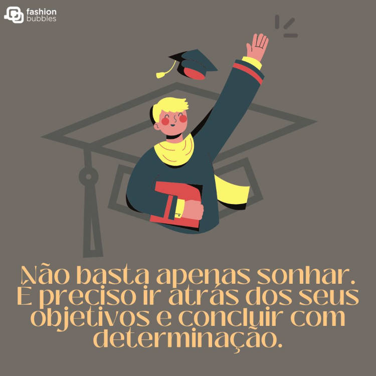 Cartão virtual de fundo cinza com desenho de capelo, desenho de menino loiro de beca e capelo, além de frase "Não basta apenas sonhar. É preciso ir atrás dos seus objetivos e concluir com determinação."