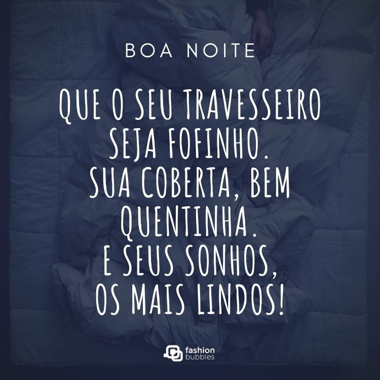 Foto de pessoa dormindo em lençóis brancos, com filtro azul por cima, e frase "Que o seu travesseiro seja fofinho. Sua coberta, bem quentinha. E seus sonhos, os mais lindos!"