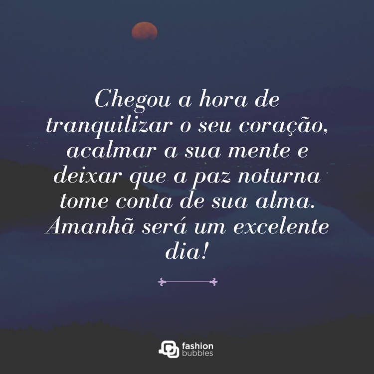 Foto de céu em pôr do sol e frase "Chegou a hora de tranquilizar o seu coração, acalmar a sua mente e deixar que a paz noturna tome conta de sua alma. Amanhã será um excelente dia!"