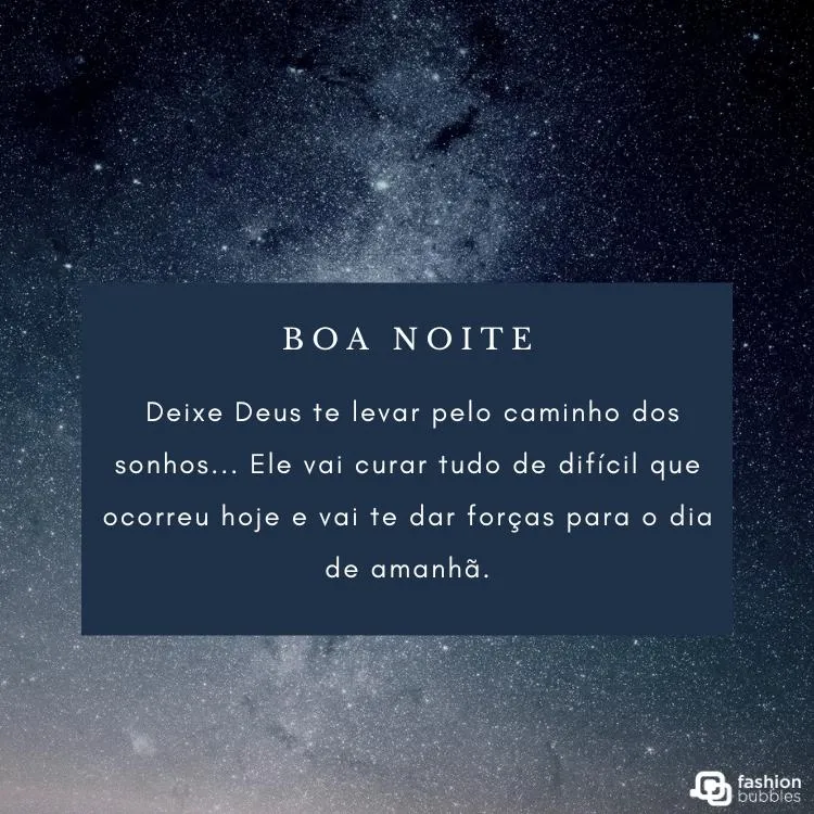 Foto de céu estrelado com retângulo azul escuro e frase "Deixe Deus te levar pelo caminho dos sonhos... Ele vai curar tudo de difícil que ocorreu hoje e vai te dar forças para o dia de amanhã. Uma boa noite!"