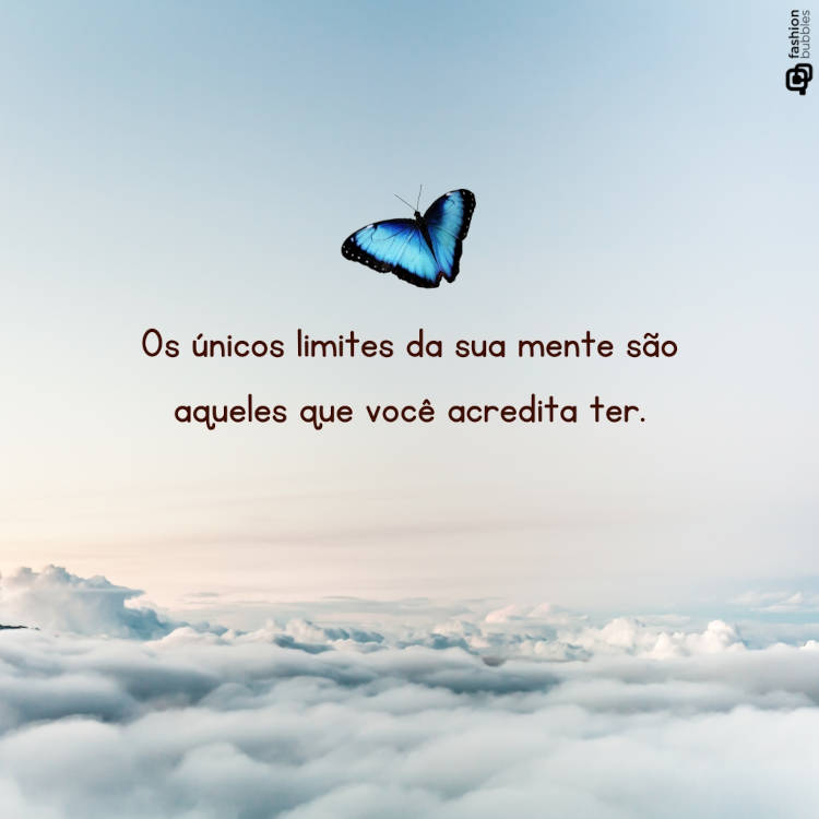Foto de borboleta com frase pensativa: " Os únicos limites da sua mente são aqueles que você acredita ter."