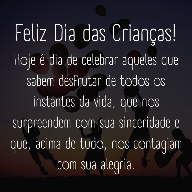 Foto de sombra de crianças brincando e frase "Feliz Dia das Crianças! Hoje é dia de celebrar aqueles que sabem desfrutar de todos os instantes da vida, que nos surpreendem com sua sinceridade e que, acima de tudo, nos contagiam com sua alegria."