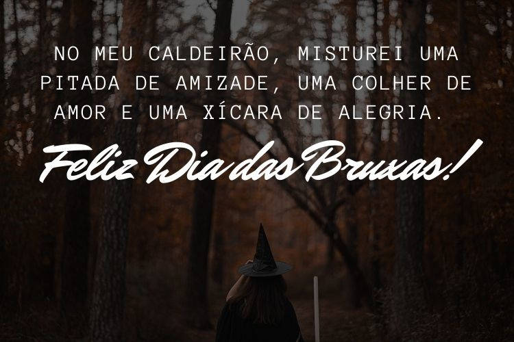 Foto de menina fantasiada de bruxa na floresta e frase "No meu caldeirão, misturei uma pitada de amizade, uma colher de amor e uma xícara de alegria. Feliz Dia das Bruxas!"