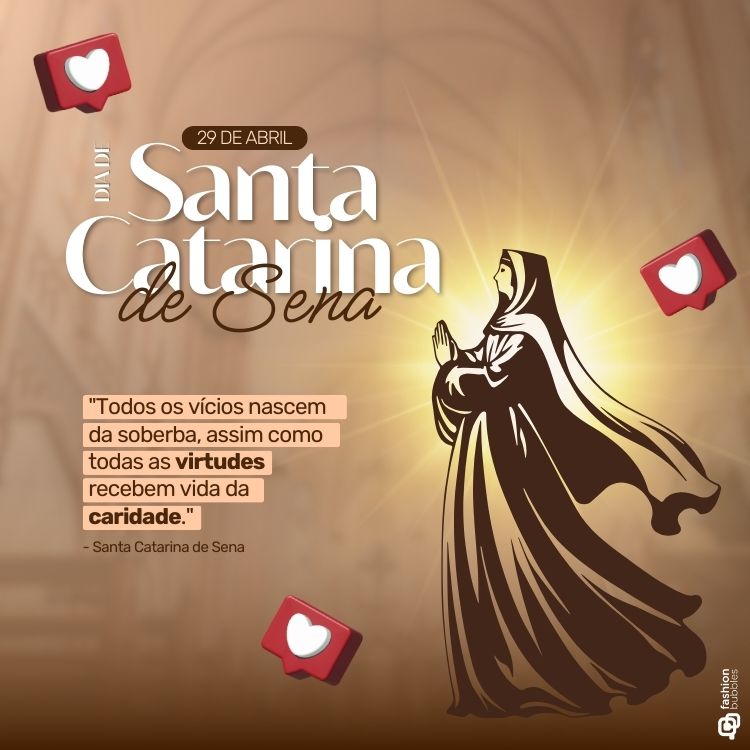 Imagem em homenagem ao Dia de Santa Catarina de Sena, com desenho estilizado da santa em oração, destacada por um fundo dourado com feixes de luz. À esquerda, frase inspiradora: "Todos os vícios nascem da soberba [...] caridade."