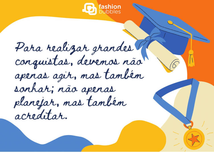 Cartão virtual de fundo colorido com desenho de capelo, diploma, medalha e frase "Para realizar grandes conquistas, devemos não apenas agir, mas também sonhar; não apenas planejar, mas também acreditar."
