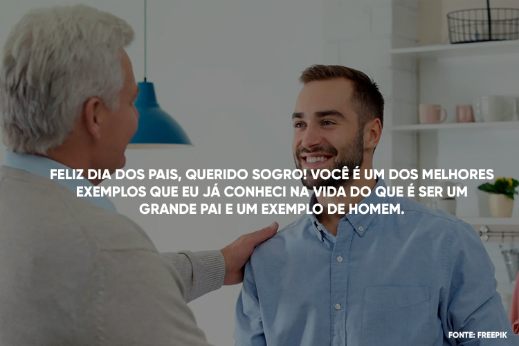 Foto de homem de idade cumprimentando jovem adulto e frase "Feliz dia dos pais, querido sogro! Você é um dos melhores exemplos que eu já conheci na vida do que é ser um grande pai e um exemplo de homem!"