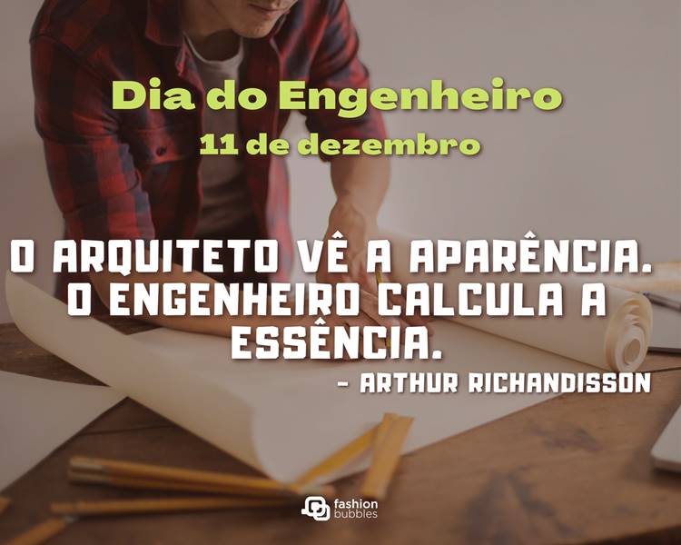 Foto de homem de pele clara desenhando em rolo de papel sobre mesa de madeira. Ainda, há a frase “O Arquiteto vê a aparência. O Engenheiro calcula a essência.” (Arthur Richandisson)