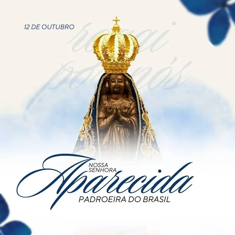 Montagem com Nossa Senhora Aparecida ao centro, com os dizeres "12 de outubro" e "Nossa Senhora Aparecida Padroeira do Brasil".