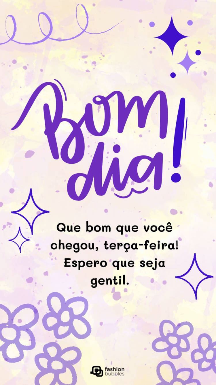 Cartão virtual de fundo lilás com frase " Que bom que você chegou, terça-feira! Espero que seja gentil. Bom dia!"