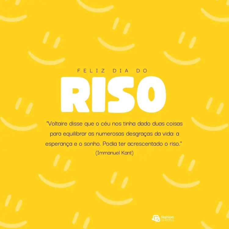 Card de fundo amarelo com carinhas felizes e frase: "Voltaire disse que o céu nos tinha dado duas coisas para equilibrar as numerosas desgraças da vida: a esperança e o sonho. Podia ter acrescentado o riso." (Immanuel Kant)