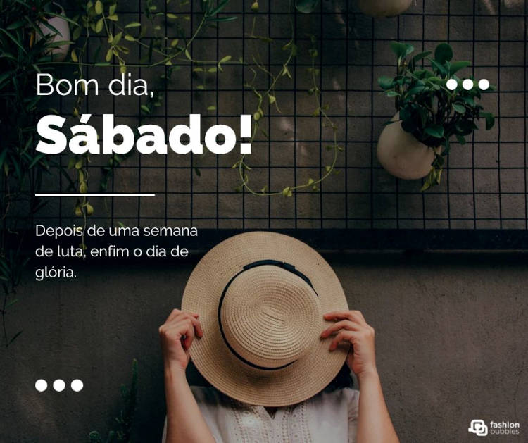 Pessoa de pele clara com chapéu cobrindo o rosto e frase "Depois de uma semana de luta, enfim o dia de glória. Bom dia, sábado!"