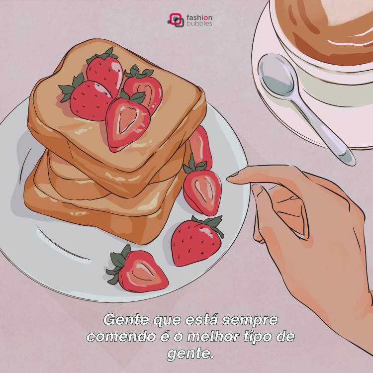 Desenho de mão de pessoa de pele clara perto de prato com panquecas e morango, além de frase "Gente que está sempre comendo é o melhor tipo de gente."