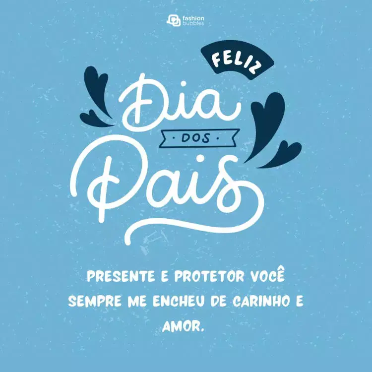 Cartão virtual de fundo azul e frase "Presente e protetor você sempre me encheu de carinho e amor. Feliz Dia dos Pais!"