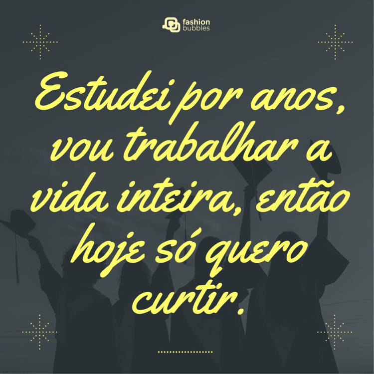 Cartão virtual com foto de sombra de formando ao fundo e frase "Estudei por anos, vou trabalhar a vida inteira, então hoje só quero curtir."