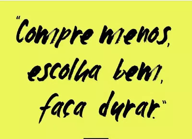 imagem com frase em preto e fundo amarelo com os dizeres "compre menos, escolha bem, faça durar"