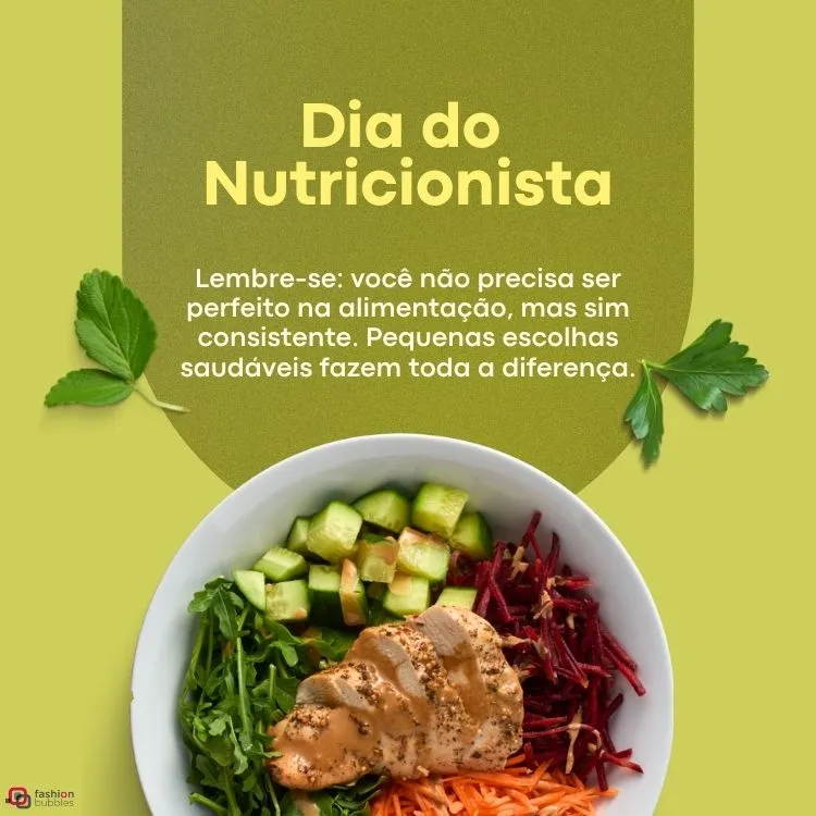 Cartão virtual de fundo verde com frase "Lembre-se: você não precisa ser perfeito na alimentação, mas sim consistente. Pequenas escolhas saudáveis fazem toda a diferença." e foto de prato de salada com frango