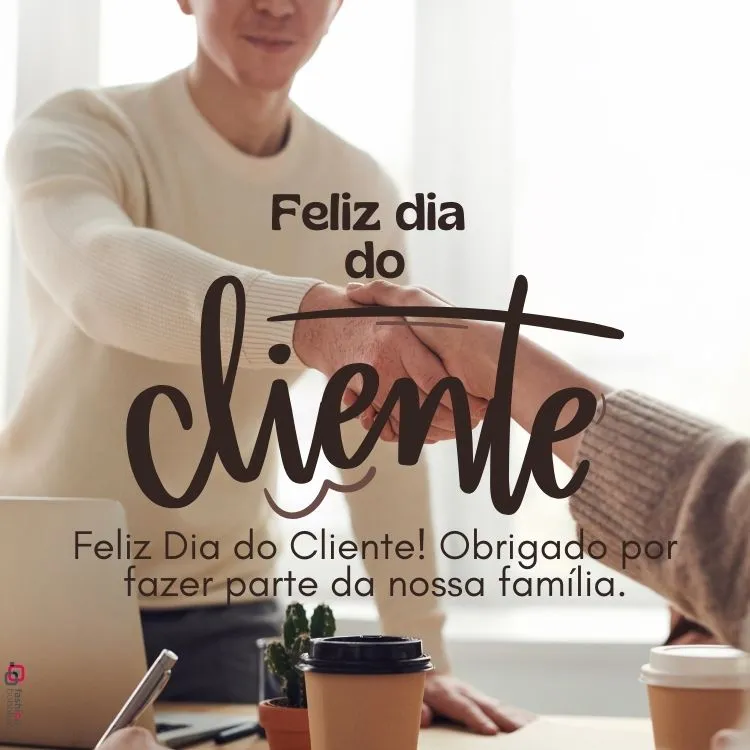 Feliz Dia do Cliente! Obrigado por fazer parte da nossa família.