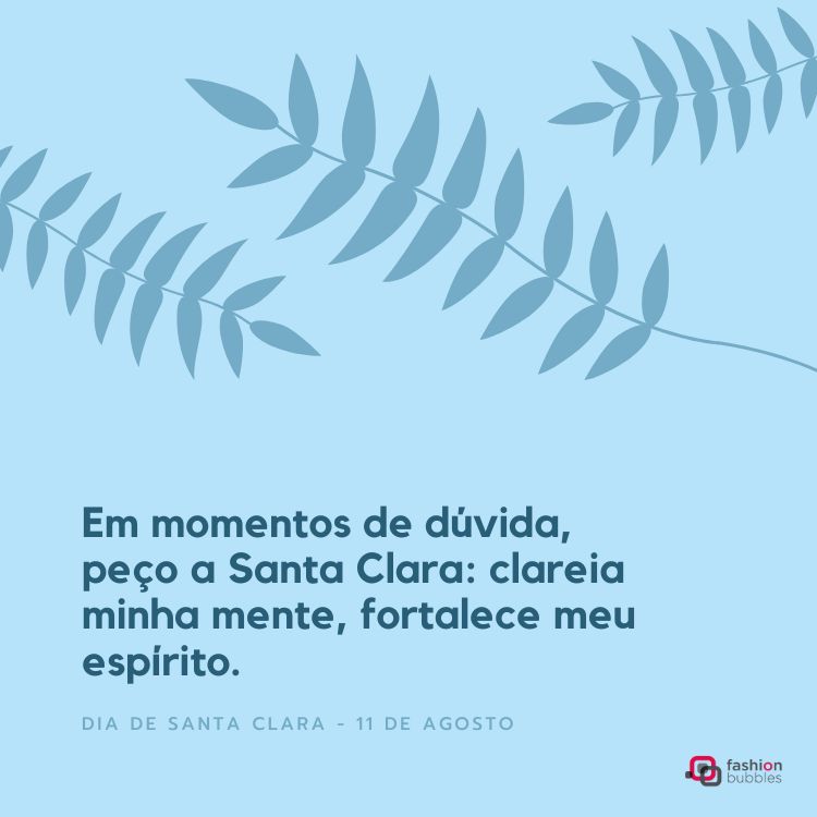 A imagem exibe um fundo azul claro com folhas estilizadas em tons de azul escuro na parte superior. No centro, o texto em português: "Em momentos de dúvida, peço a Santa Clara: clareia minha mente, fortalece meu espírito. DIA DE SANTA CLARA - 11 DE AGOSTO". O logotipo "fashion bubbles" está no canto inferior direito.

