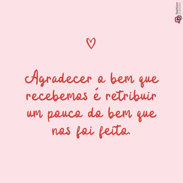 Ilustração de fundo rosa e coração com a frase "Agradecer o bem que recebemos é retribuir um pouco do bem que nos foi feito."