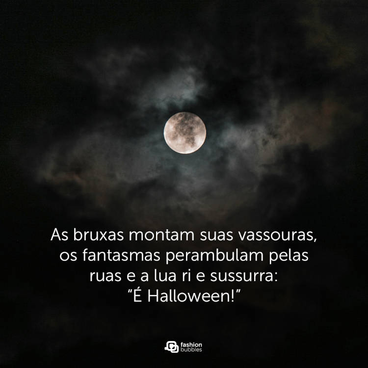 foto de lua cheia com frase "As bruxas montam suas vassouras, os fantasmas perambulam pelas ruas e a lua ri e sussurra: “É Halloween!”