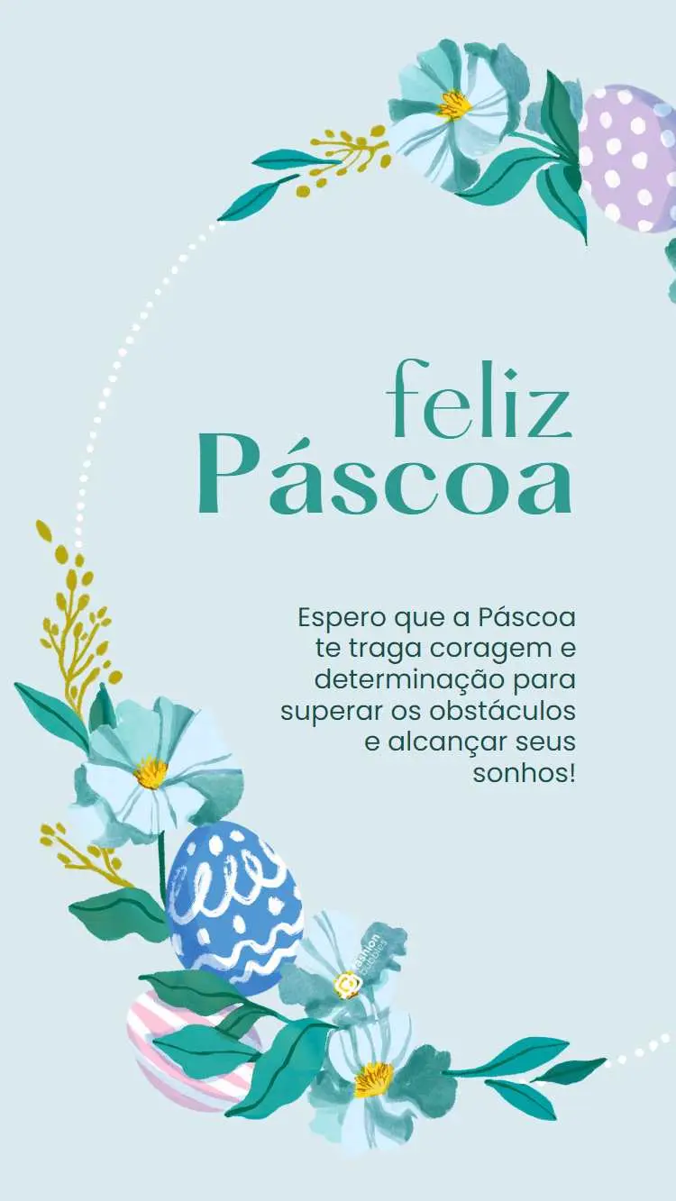 Frase "Espero que a Páscoa te traga coragem e determinação para superar os obstáculos e alcançar seus sonhos!" escrito em fundo azul com borda de flores e ovos de chocolate.
