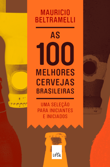As 100 Melhores Cervejas Brasileiras - Mauricio Beltramelli