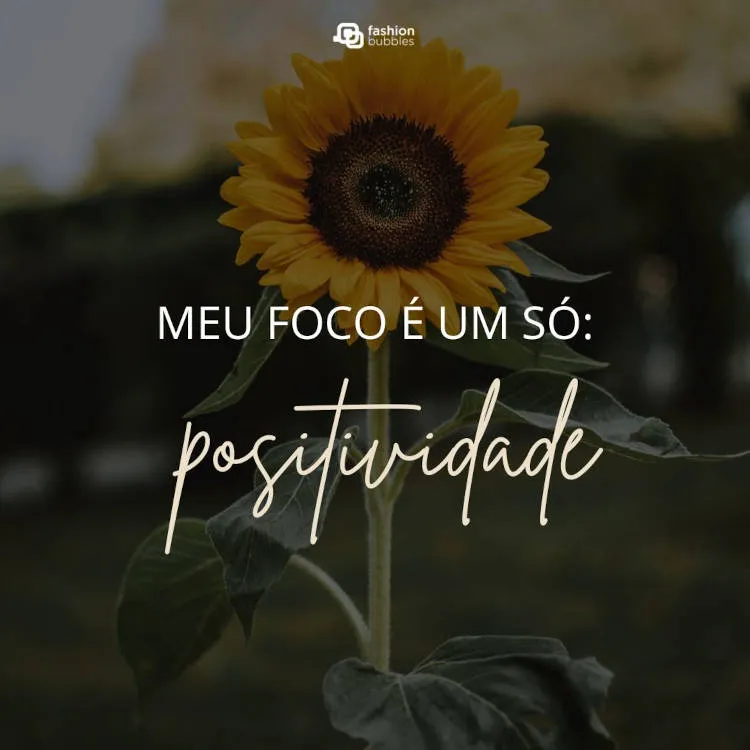Meu foco é a positividade