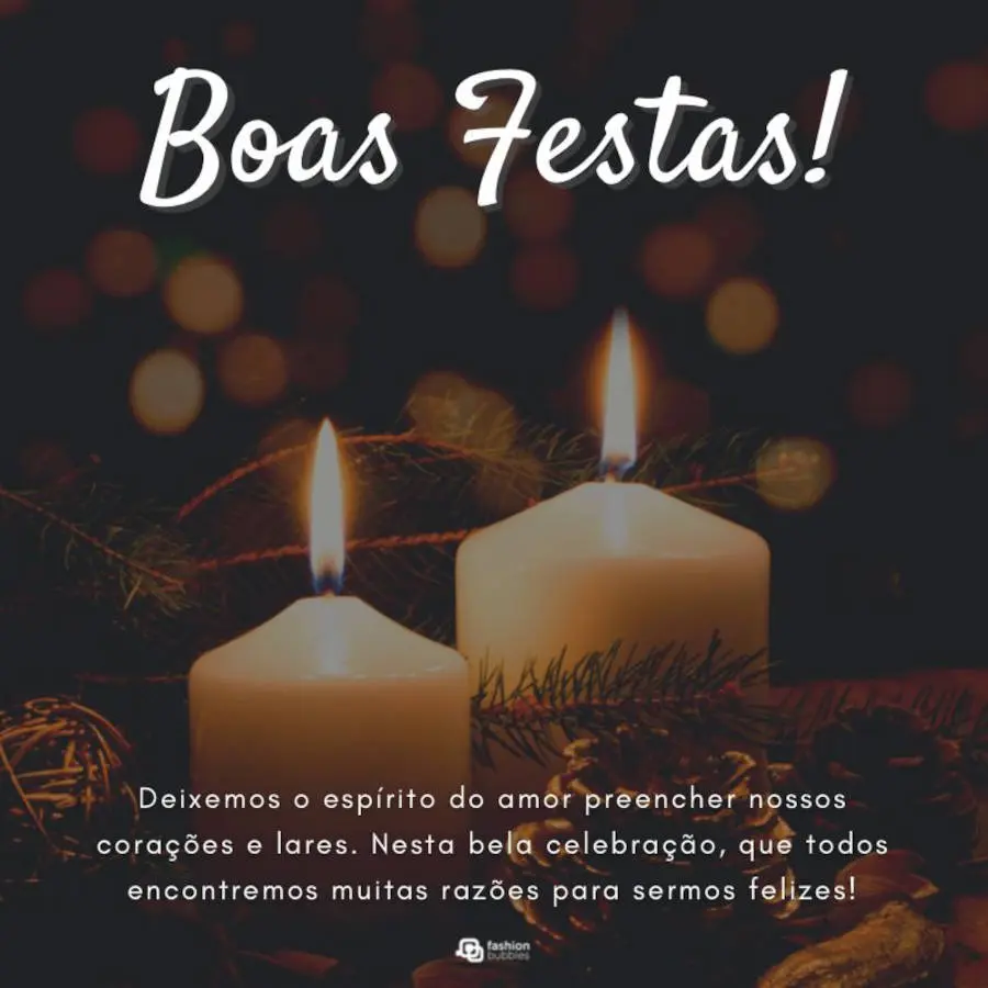 Foto de velas acesas com a frase: Deixemos o espírito do amor preencher nossos corações e lares. Nesta bela celebração, todos encontraremos muitas razões para sermos felizes!