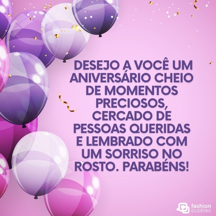 Fundo roxo com bexigas em roxo, lilás e rosa, além de frase "Desejo a você um aniversário cheio de momentos preciosos, cercado de pessoas queridas e lembrado com um sorriso no rosto. Parabéns!"