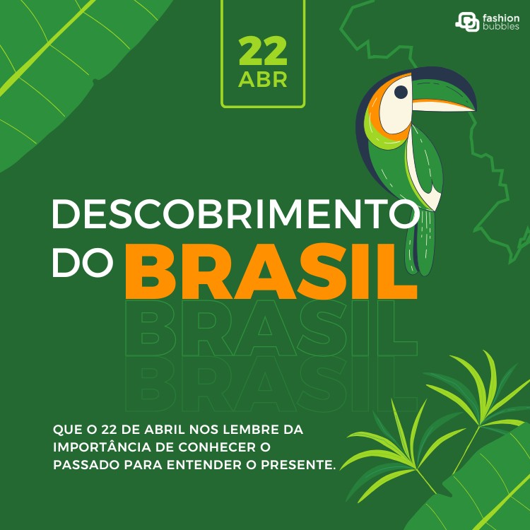 Card verde com desenho de tucano e frase: Que o 22 de abril nos lembre da importância de conhecer o passado para entender o presente.